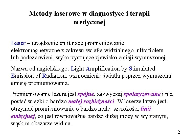 Metody laserowe w diagnostyce i terapii medycznej Laser – urządzenie emitujące promieniowanie elektromagnetyczne z