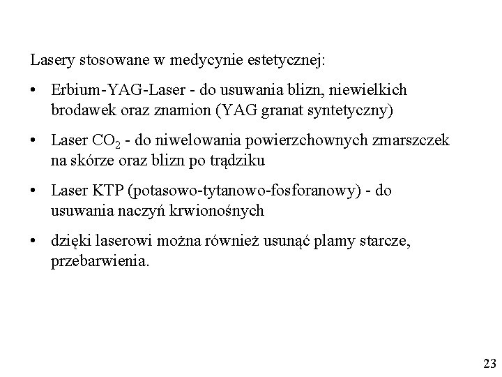 Lasery stosowane w medycynie estetycznej: • Erbium-YAG-Laser - do usuwania blizn, niewielkich brodawek oraz