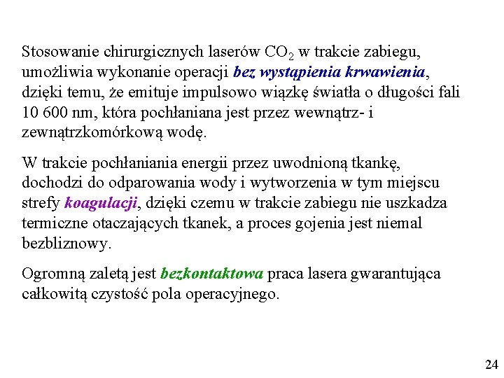 Stosowanie chirurgicznych laserów CO 2 w trakcie zabiegu, umożliwia wykonanie operacji bez wystąpienia krwawienia,