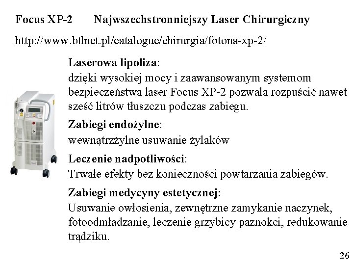 Focus XP-2 Najwszechstronniejszy Laser Chirurgiczny http: //www. btlnet. pl/catalogue/chirurgia/fotona-xp-2/ Laserowa lipoliza: dzięki wysokiej mocy