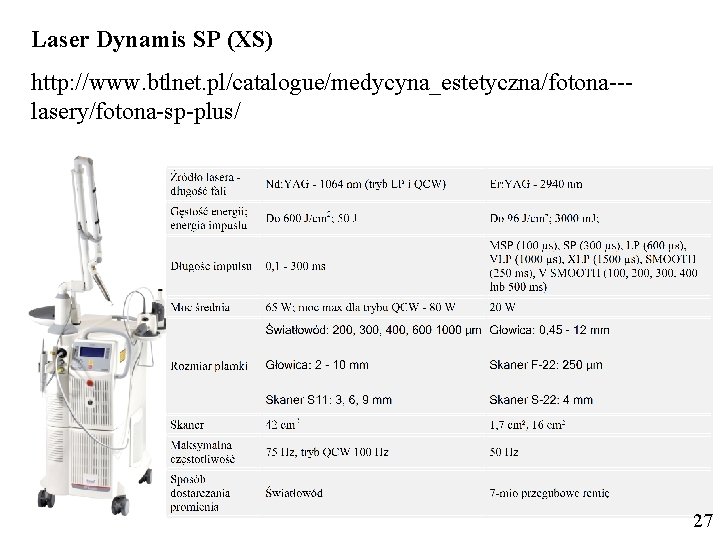 Laser Dynamis SP (XS) http: //www. btlnet. pl/catalogue/medycyna_estetyczna/fotona--lasery/fotona-sp-plus/ 27 