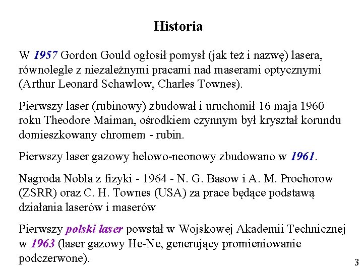 Historia W 1957 Gordon Gould ogłosił pomysł (jak też i nazwę) lasera, równolegle z