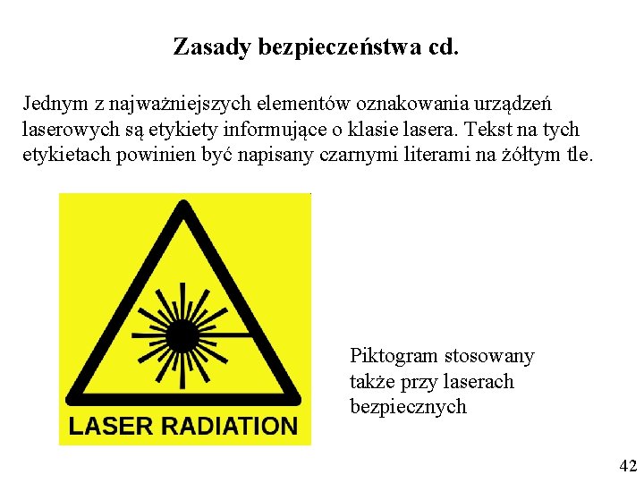 Zasady bezpieczeństwa cd. Jednym z najważniejszych elementów oznakowania urządzeń laserowych są etykiety informujące o