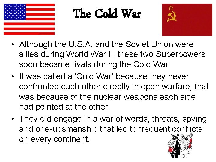 The Cold War • Although the U. S. A. and the Soviet Union were