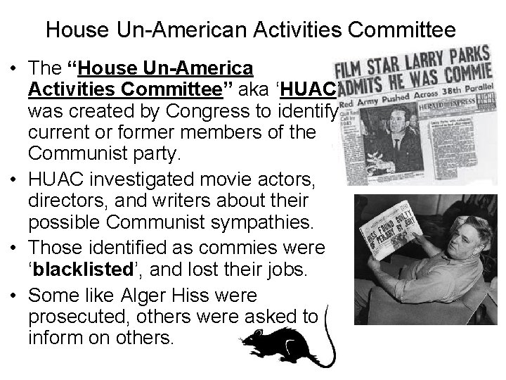 House Un-American Activities Committee • The “House Un-America Activities Committee” aka ‘HUAC’ was created