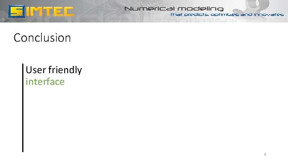 Conclusion User friendly interface 9 