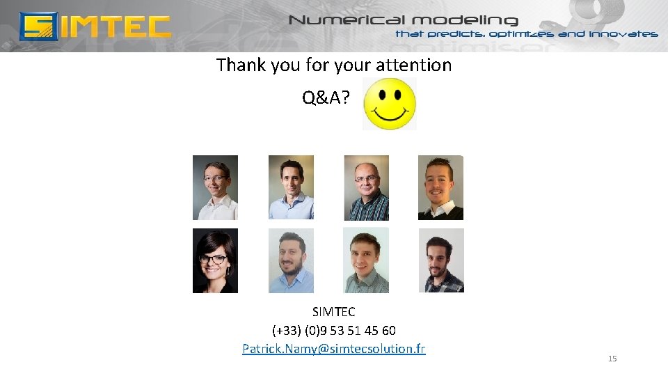 Thank you for your attention Q&A? SIMTEC (+33) (0)9 53 51 45 60 Patrick.