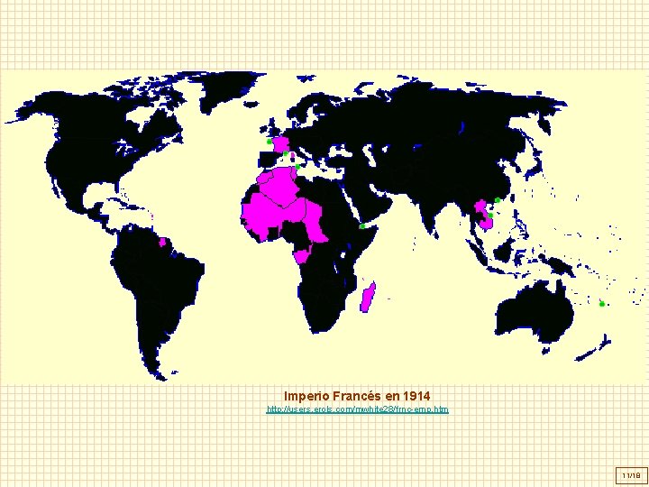 Imperio Francés en 1914 http: //users. erols. com/mwhite 28/frnc-emp. htm 11/18 