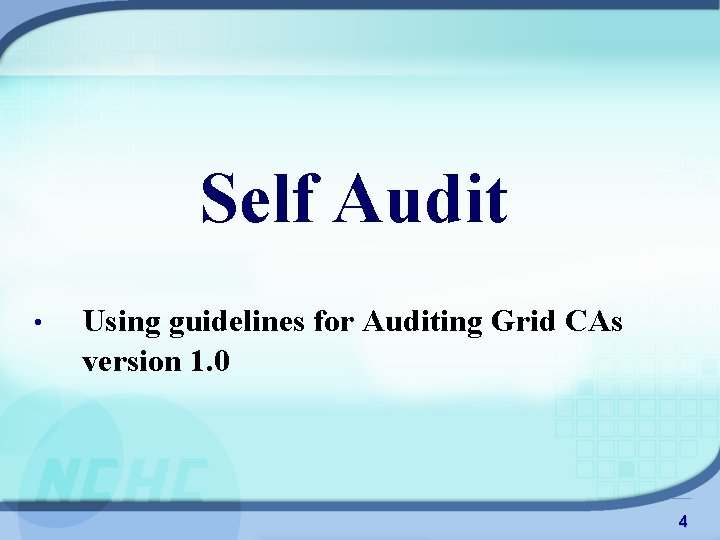 Self Audit • Using guidelines for Auditing Grid CAs version 1. 0 4 