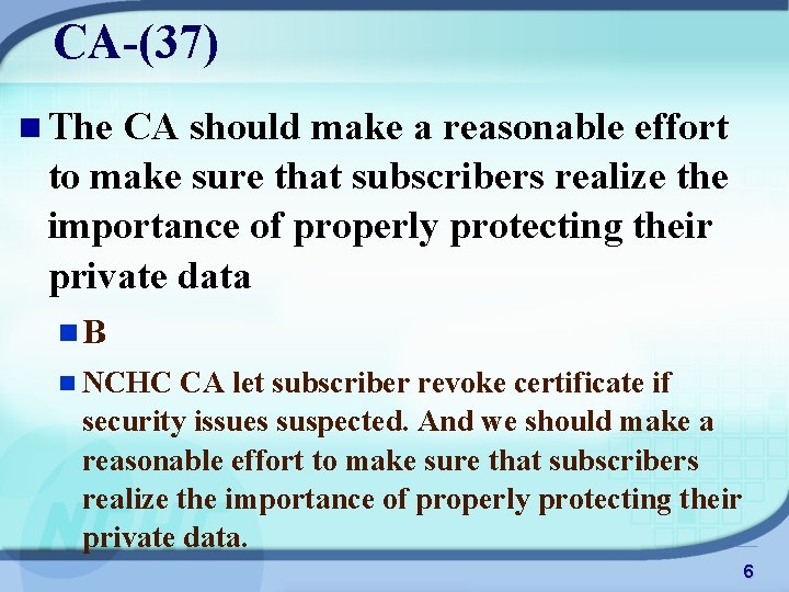 CA-(37) n The CA should make a reasonable effort to make sure that subscribers