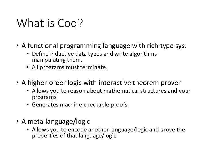 What is Coq? • A functional programming language with rich type sys. • Define