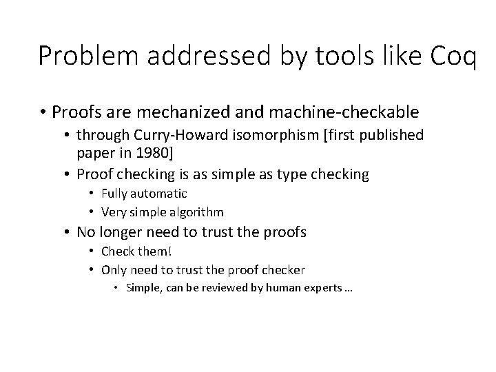 Problem addressed by tools like Coq • Proofs are mechanized and machine-checkable • through