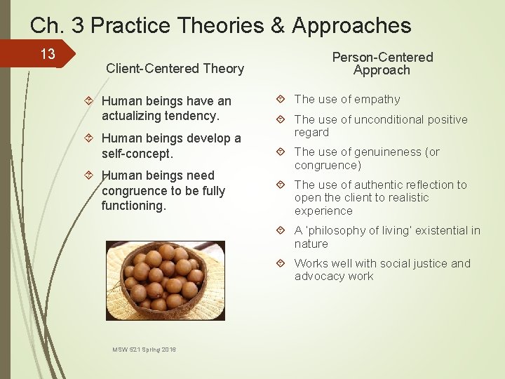 Ch. 3 Practice Theories & Approaches 13 Client-Centered Theory Human beings have an actualizing