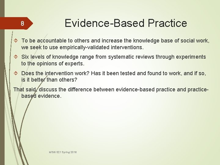 8 Evidence-Based Practice To be accountable to others and increase the knowledge base of