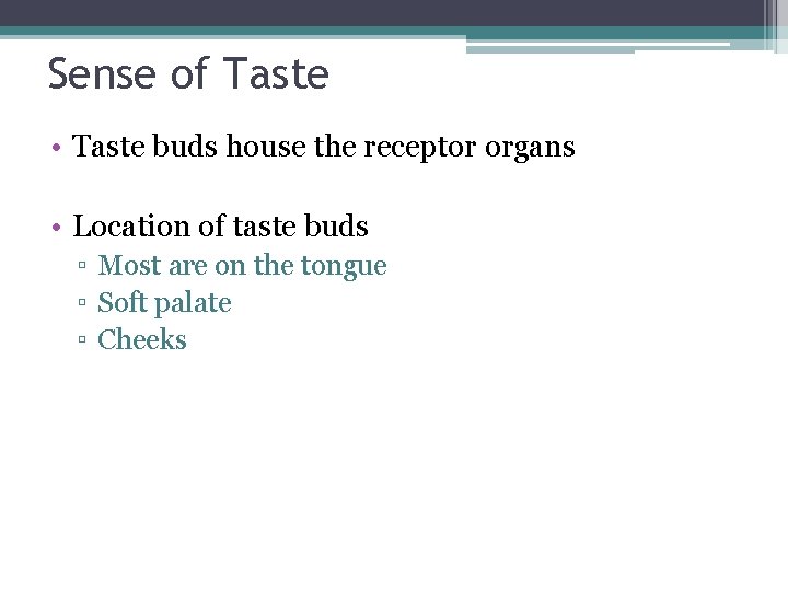 Sense of Taste • Taste buds house the receptor organs • Location of taste