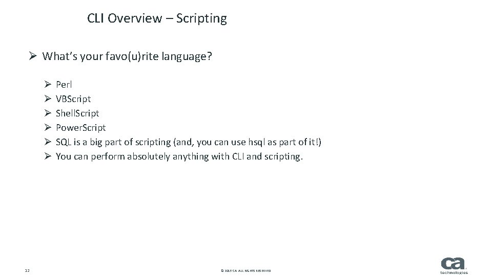 CLI Overview – Scripting Ø What’s your favo(u)rite language? Ø Ø Ø 12 Perl