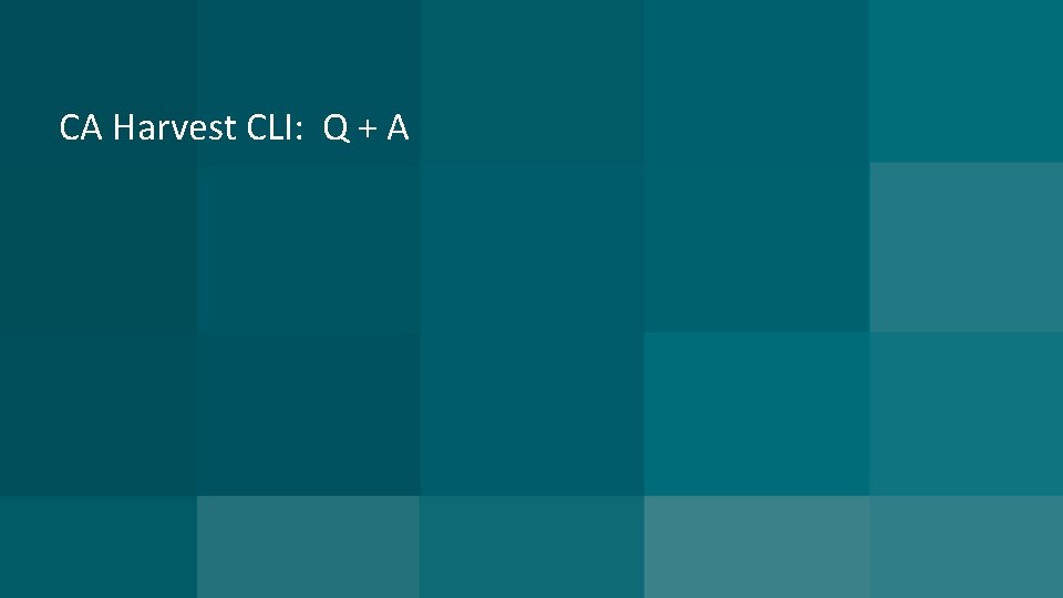 CA Harvest CLI: Q + A 
