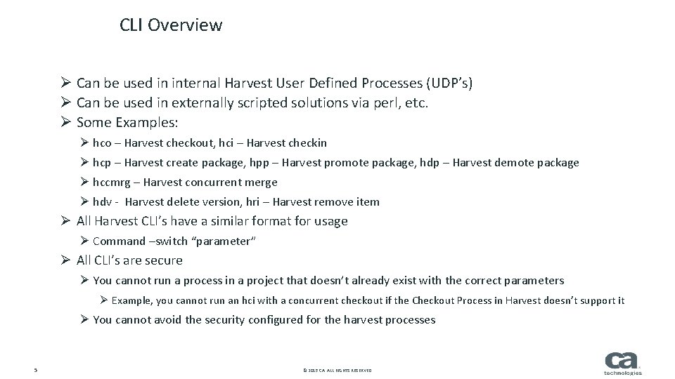 CLI Overview Ø Can be used in internal Harvest User Defined Processes (UDP’s) Ø