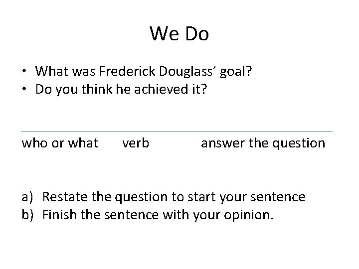 We Do • What was Frederick Douglass’ goal? • Do you think he achieved
