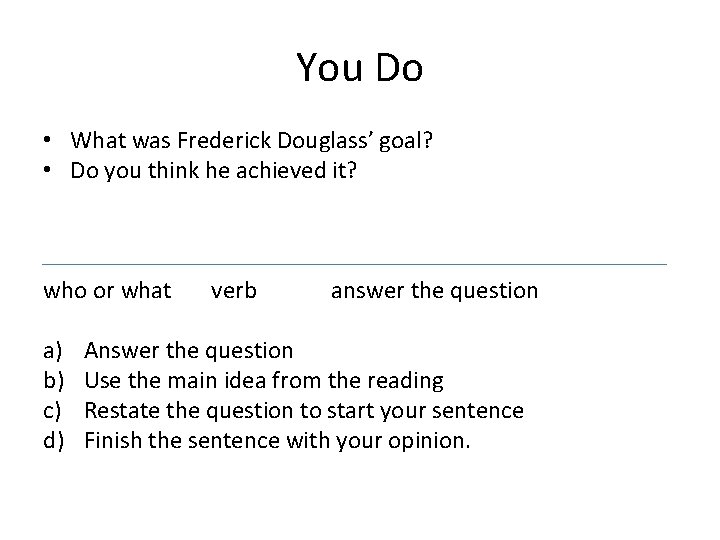 You Do • What was Frederick Douglass’ goal? • Do you think he achieved