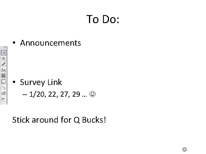 To Do: • Announcements • Survey Link – 1/20, 22, 27, 29 … Stick