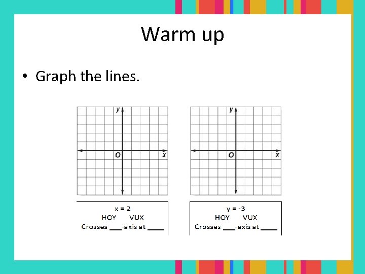 Warm up • Graph the lines. 