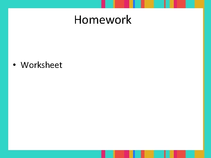 Homework • Worksheet 