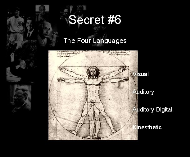 Secret #6 The Four Languages Visual Auditory Digital Kinesthetic 