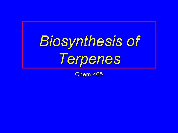 Biosynthesis of Terpenes Chem-465 