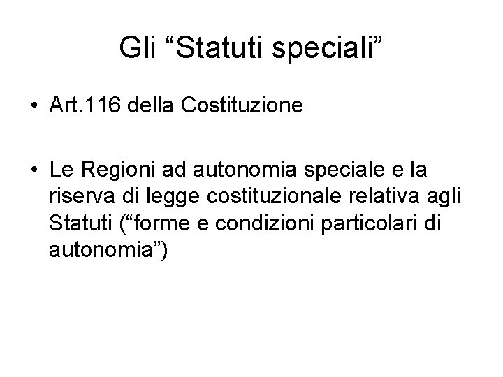 Gli “Statuti speciali” • Art. 116 della Costituzione • Le Regioni ad autonomia speciale