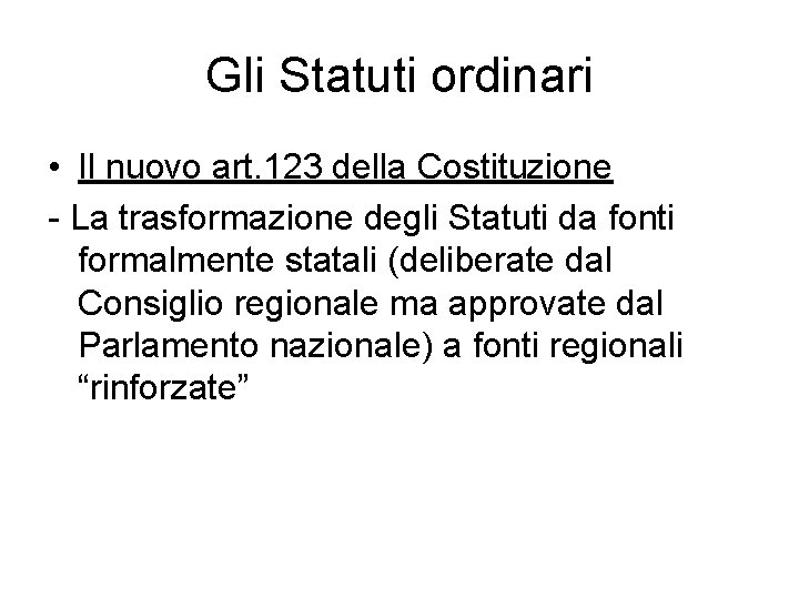 Gli Statuti ordinari • Il nuovo art. 123 della Costituzione - La trasformazione degli