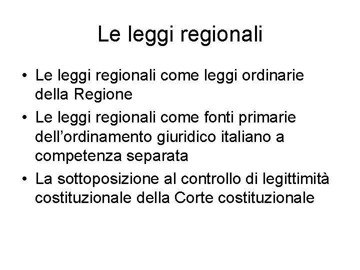 Le leggi regionali • Le leggi regionali come leggi ordinarie della Regione • Le