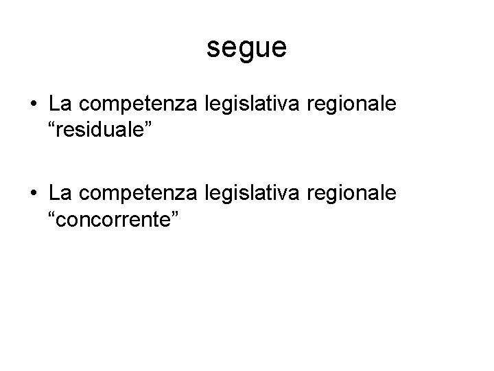 segue • La competenza legislativa regionale “residuale” • La competenza legislativa regionale “concorrente” 