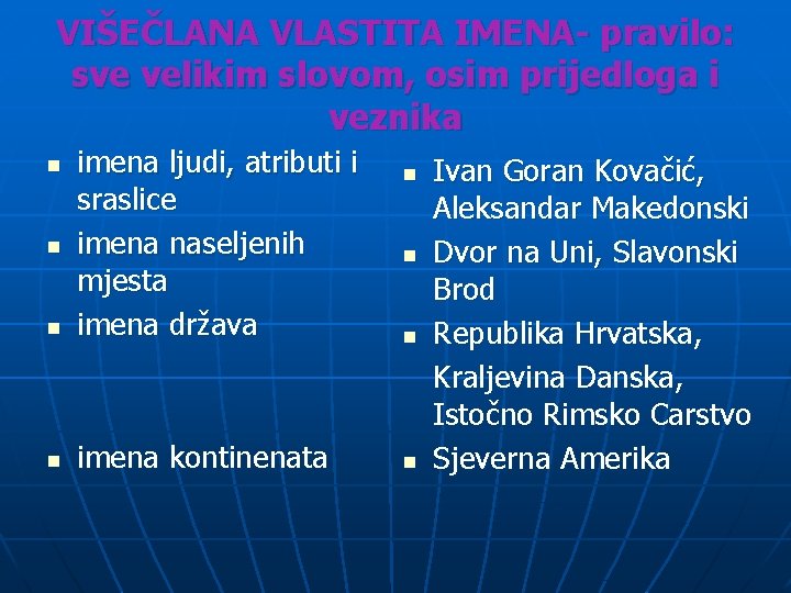 VIŠEČLANA VLASTITA IMENA- pravilo: sve velikim slovom, osim prijedloga i veznika n imena ljudi,