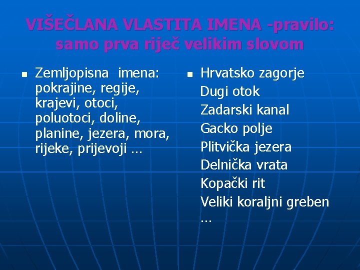 VIŠEČLANA VLASTITA IMENA -pravilo: samo prva riječ velikim slovom n Zemljopisna imena: pokrajine, regije,