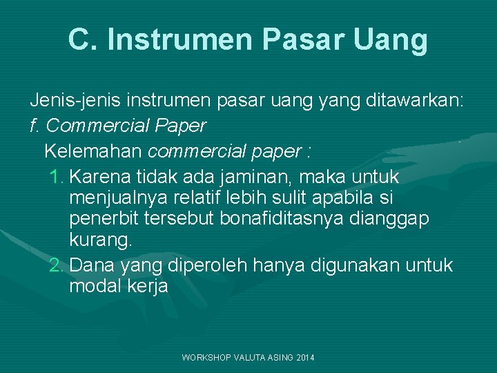 C. Instrumen Pasar Uang Jenis-jenis instrumen pasar uang yang ditawarkan: f. Commercial Paper Kelemahan