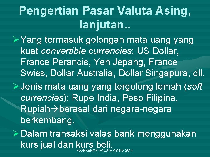 Pengertian Pasar Valuta Asing, lanjutan. . Ø Yang termasuk golongan mata uang yang kuat