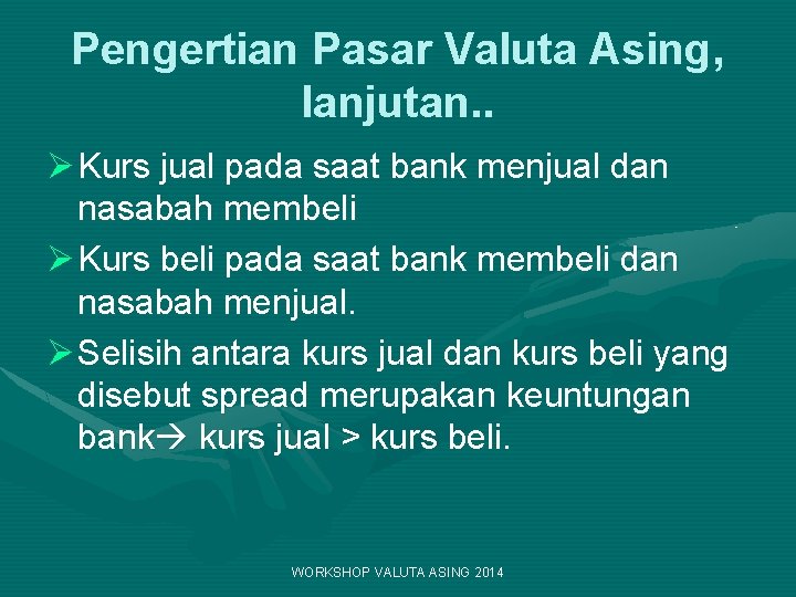 Pengertian Pasar Valuta Asing, lanjutan. . Ø Kurs jual pada saat bank menjual dan