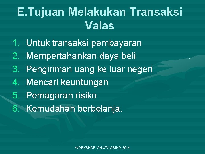 E. Tujuan Melakukan Transaksi Valas 1. 2. 3. 4. 5. 6. Untuk transaksi pembayaran