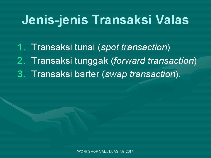 Jenis-jenis Transaksi Valas 1. 2. 3. Transaksi tunai (spot transaction) Transaksi tunggak (forward transaction)