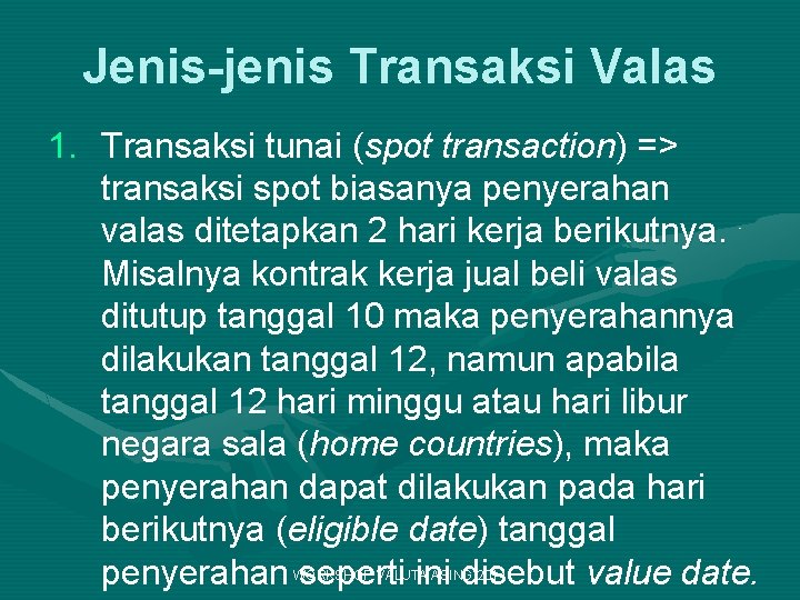 Jenis-jenis Transaksi Valas 1. Transaksi tunai (spot transaction) => transaksi spot biasanya penyerahan valas