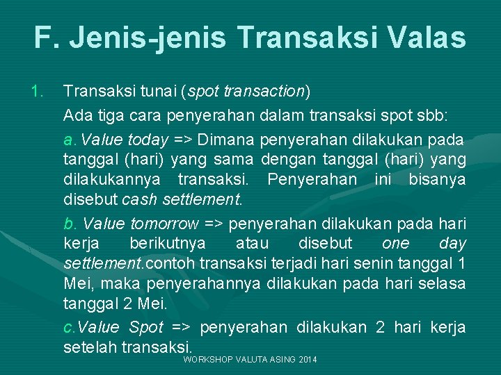 F. Jenis-jenis Transaksi Valas 1. Transaksi tunai (spot transaction) Ada tiga cara penyerahan dalam