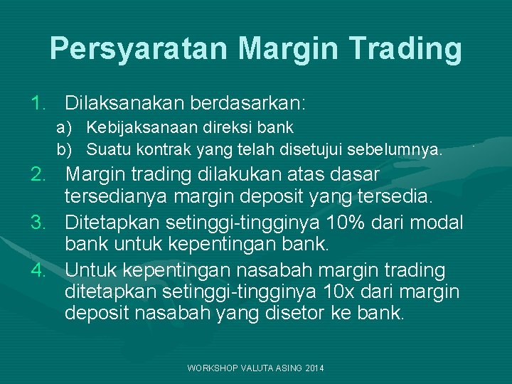 Persyaratan Margin Trading 1. Dilaksanakan berdasarkan: a) Kebijaksanaan direksi bank b) Suatu kontrak yang