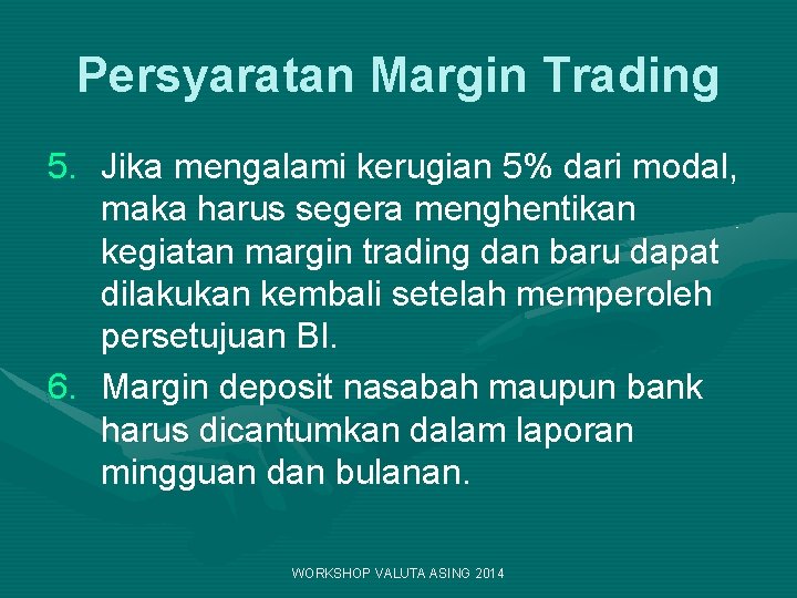 Persyaratan Margin Trading 5. Jika mengalami kerugian 5% dari modal, maka harus segera menghentikan