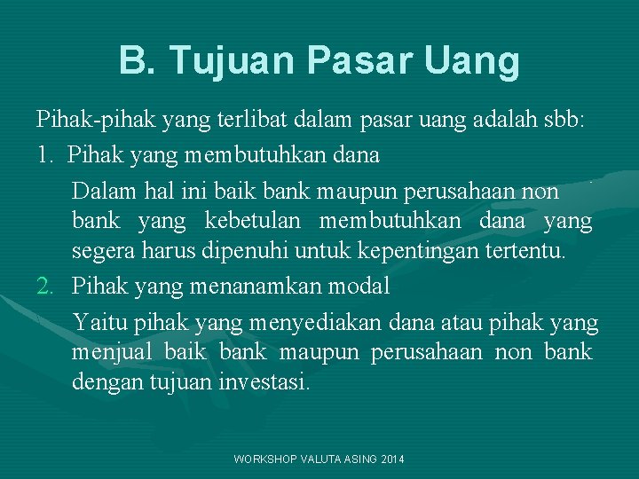 B. Tujuan Pasar Uang Pihak-pihak yang terlibat dalam pasar uang adalah sbb: 1. Pihak