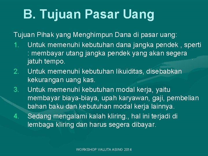 B. Tujuan Pasar Uang Tujuan Pihak yang Menghimpun Dana di pasar uang: 1. Untuk