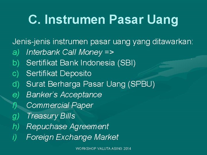 C. Instrumen Pasar Uang Jenis-jenis instrumen pasar uang yang ditawarkan: a) Interbank Call Money