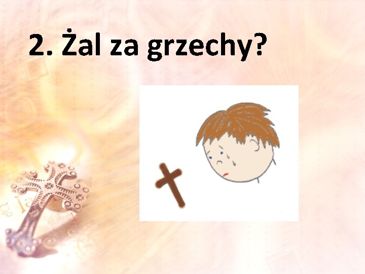 2. Żal za grzechy? 