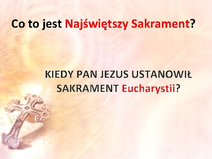 Co to jest Najświętszy Sakrament? KIEDY PAN JEZUS USTANOWIŁ SAKRAMENT Eucharystii? 