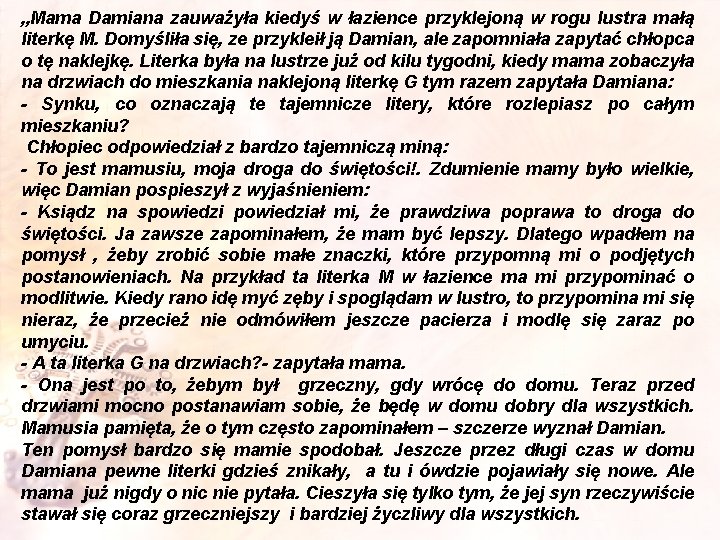 „Mama Damiana zauważyła kiedyś w łazience przyklejoną w rogu lustra małą literkę M. Domyśliła